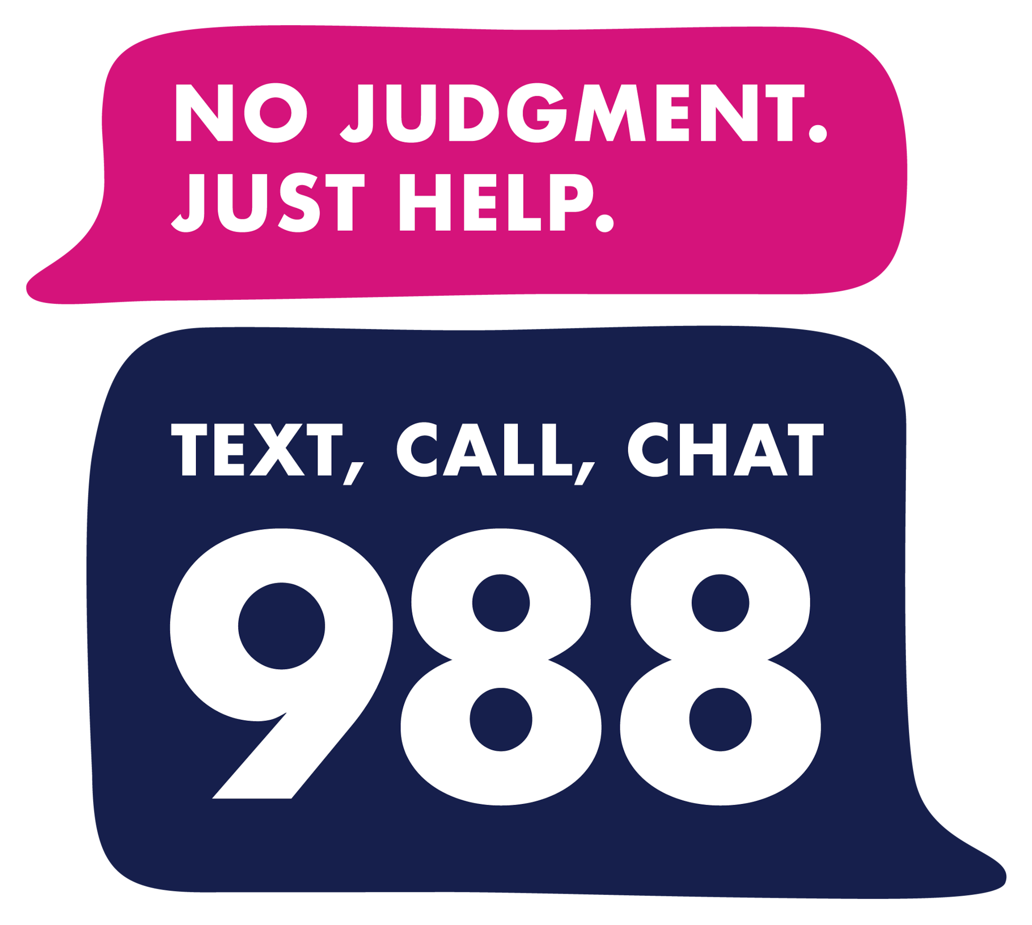 No judgment. Just help. Text, call, chat 988