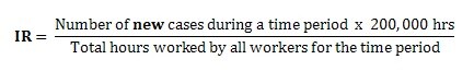 A formula showing IR on the left side and quotient of new cases during a time period x 200,000 hours/Total hours worked by all workers for the time period on the right side.