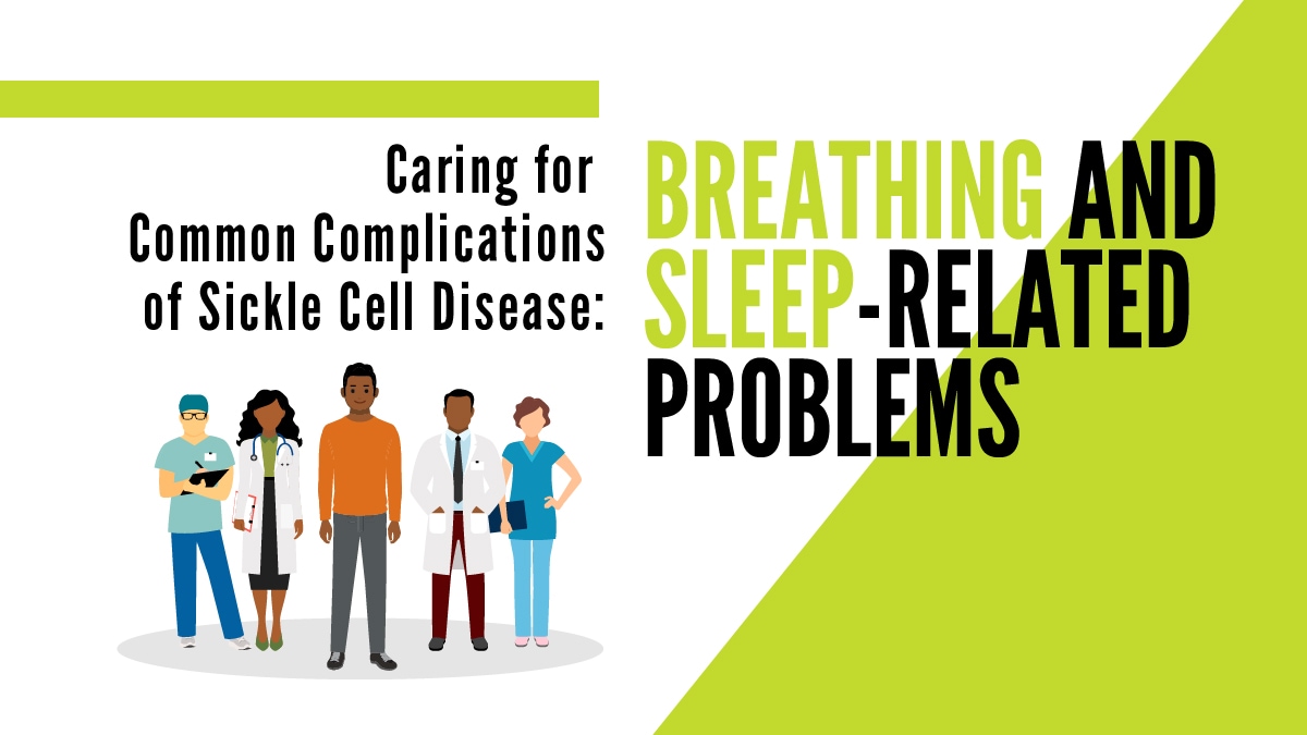 Caring for Common Complications of Sickle Cell Disease: Breathing and Sleep-Related Problems